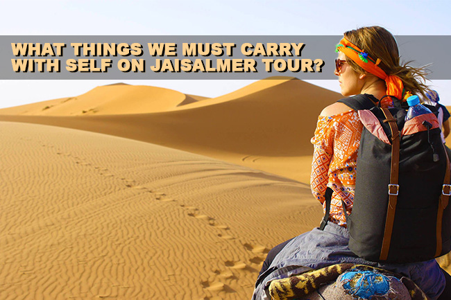 What the things we must carry with self on Jaisalmer tour in Summers